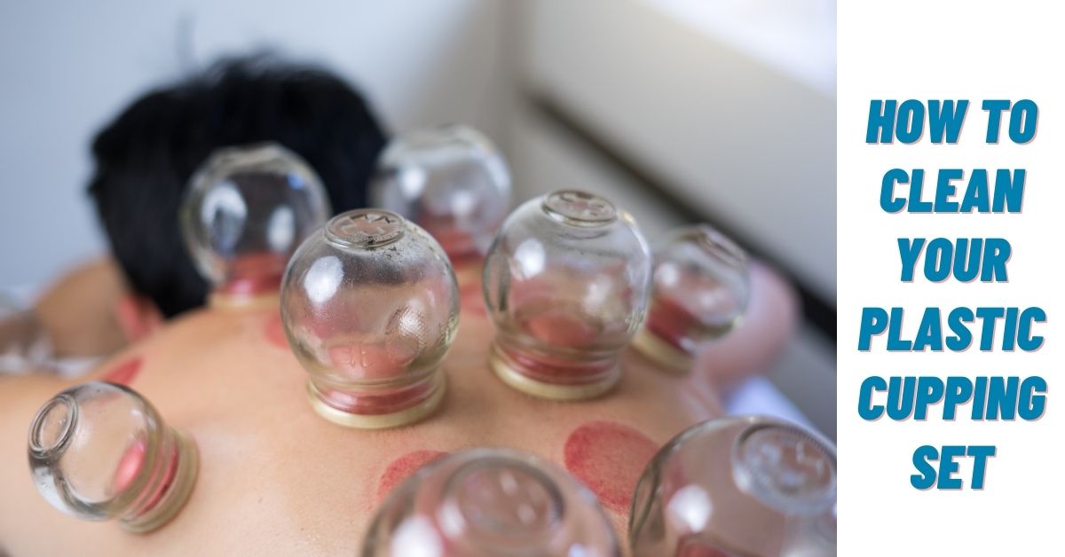 How To Clean Your Plastic Cupping Set