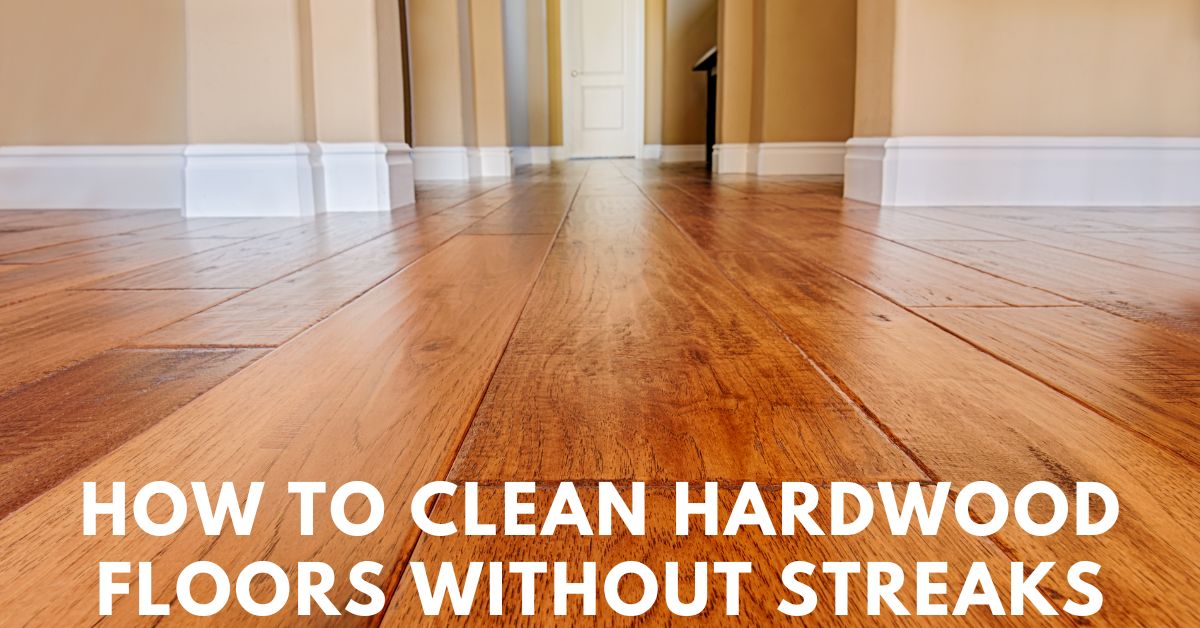 how to clean hardwood floors without streaks