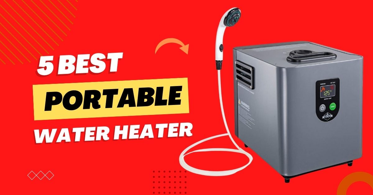 water heaters, portable water heaters, best portable water heaters, reviews, tips, product reviews, product tips, best portable water heater